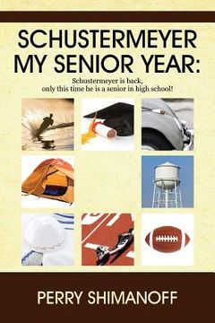 portada Schustermeyer- My Senior Year: Schustermeyer Is Back, Only This Time He Is a Senior in High School! (en Inglés)