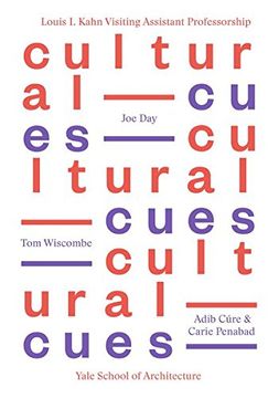 portada Cultural Cues: Joe Day, Adib Cure & Carie Penabad, Tom Wiscombe (louis H. Kahn Visiting Assistant Professorship Of Architectural Design)