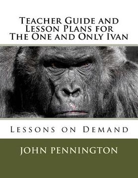 portada Teacher Guide and Lesson Plans for The One and Only Ivan: Lessons on Demand (en Inglés)
