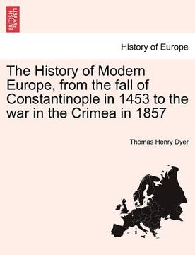 portada the history of modern europe, from the fall of constantinople in 1453 to the war in the crimea in 1857 (en Inglés)