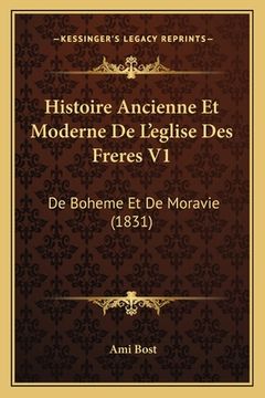 portada Histoire Ancienne Et Moderne De L'eglise Des Freres V1: De Boheme Et De Moravie (1831) (en Francés)