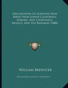 portada descriptions of supposed new birds from lower california, sonora, and chihuahua, mexico, and the bahamas (1888) (en Inglés)