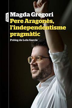portada Pere Aragonès, L'Independentisme Pragmàtic: Pròleg de Lola García (P. Visions) (en Catalá)