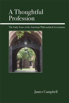 portada A Thoughtful Profession: The Early Years of the American Philosophical Association (en Inglés)