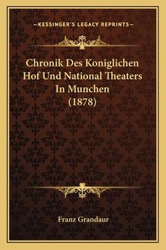 portada Chronik Des Koniglichen Hof Und National Theaters In Munchen (1878) (en Alemán)