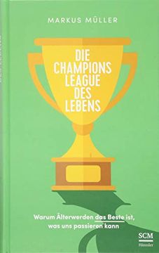 portada Die Champions League des Lebens: Warum Älterwerden das Beste Ist, was uns Passieren Kann (Weise alt Werden) (en Alemán)