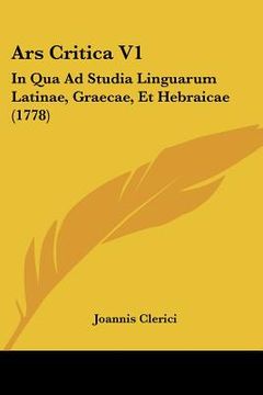 portada Ars Critica V1: In Qua Ad Studia Linguarum Latinae, Graecae, Et Hebraicae (1778) (en Latin)