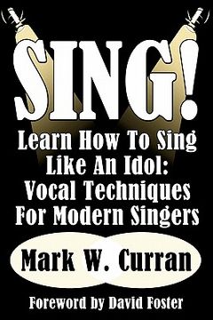 portada sing! learn how to sing like an idol: vocal techniques for modern singers (en Inglés)
