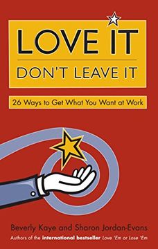 portada Love it, Don't Leave it: 26 Ways to get What you Want at Work (en Inglés)