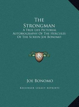 portada the strongman: a true life pictorial autobiography of the hercules of the screen joe bonomo (in English)