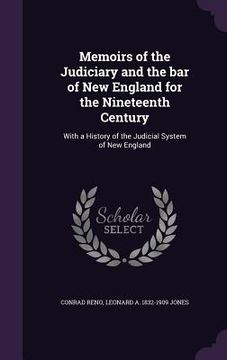 portada Memoirs of the Judiciary and the bar of New England for the Nineteenth Century: With a History of the Judicial System of New England