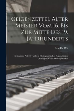 portada Geigenzettel Alter Meister Vom 16. Bis Zur Mitte Des 19. Jahrhunderts: Enthaltend Auf 34 Tafeln in Photographischer Reproduktion (Autotypie) Über 400 (in German)
