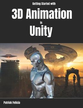 portada Getting Started with 3D Animation in Unity: Animate and Control your 3D Characters in Unity in less than 60 minutes. (en Inglés)