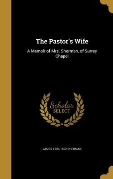portada The Pastor's Wife: A Memoir of Mrs. Sherman, of Surrey Chapel (en Inglés)