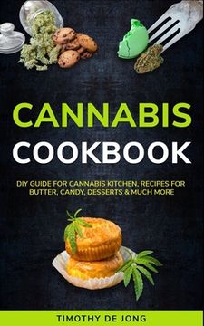 portada Cannabis Cookbook: DIY Guide for Cannabis Kitchen, Recipes For Butter, Candy, Desserts & Much More (in English)