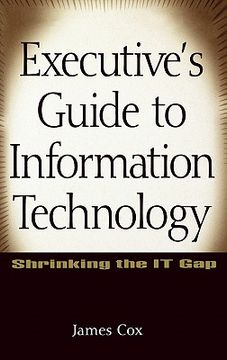 portada executive's guide to information technology: shrinking the it gap (in English)