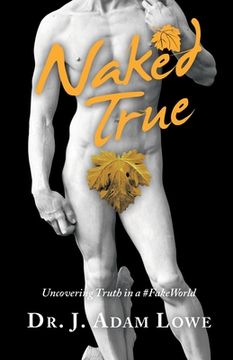 portada Naked True: Uncovering Truth in a #Fakeworld (in English)