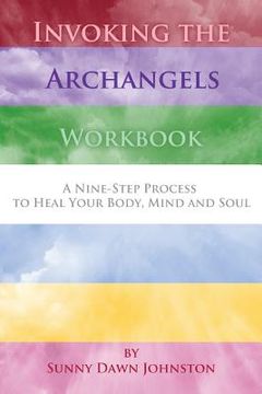 portada Invoking the Archangels Workbook: A 9-Step Process to Heal Your Body, Mind and Soul (en Inglés)