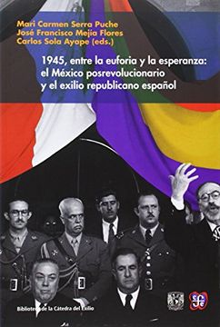 portada 1945, Entre la Euforia y la Esperanza: El México Posrevolucionario y el Exilio Republicano Español (in Spanish)