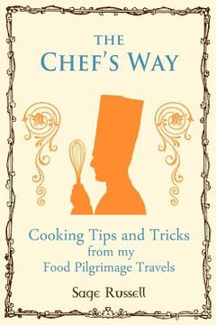 portada the chef's way: cooking tips tricks and techniques from my food pilgrimage travels