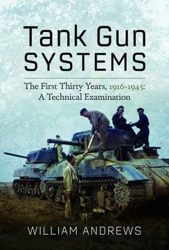 portada Tank Gun Systems: The First Thirty Years, 1916-1945: A Technical Examination (en Inglés)