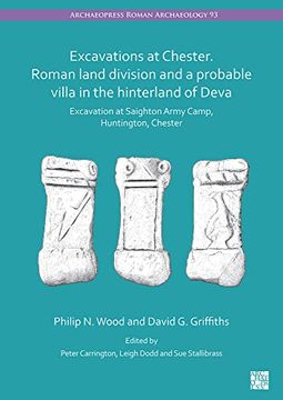 portada Excavations at Chester. Roman Land Division and a Probable Villa in the Hinterland of Deva: Excavation at Saighton Army Camp, Huntington, Chester (en Inglés)