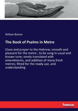 portada The Book of Psalms in Metre: Close and proper to the Hebrew; smooth and pleasant for the metre; to be sung in usual and known tune; newly translate (in English)