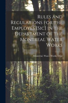 portada Rules and Regulations for the Employés [sic] in the Department of the Montreal Water Works [microform]