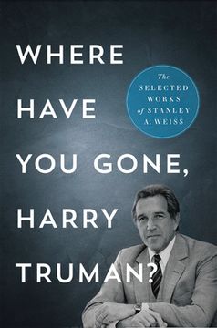 portada Where Have You Gone, Harry Truman?: The Selected Works