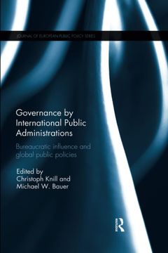 portada Governance by International Public Administrations: Bureaucratic Influence and Global Public Policies (Journal of European Public Policy Series) 