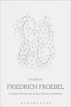 portada Friedrich Froebel: A Critical Introduction to Key Themes and Debates (en Inglés)