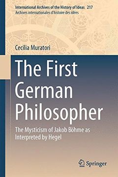 portada The First German Philosopher: The Mysticism of Jakob Böhme as Interpreted by Hegel (International Archives of the History of Ideas 