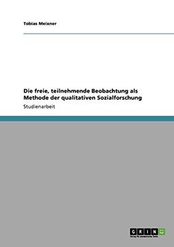 portada Die freie, teilnehmende Beobachtung als Methode der qualitativen Sozialforschung (German Edition)