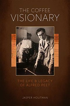 portada The Coffee Visionary: The Life and Legacy of Alfred Peet (en Inglés)