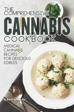 portada The Comprehensive Cannabis Cookbook: Medical Cannabis Recipes for Delicious Edibles (en Inglés)