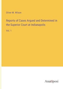 portada Reports of Cases Argued and Determined in the Superior Court at Indianapolis: Vol. 1