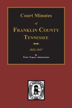 portada Franklin County, Tennessee 1832-1837, Court Minutes of. (en Inglés)