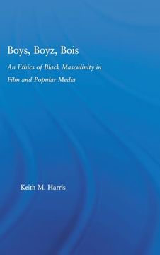 portada Boys, Boyz, Bois: An Ethics of Black Masculinity in Film and Popular Media (en Inglés)