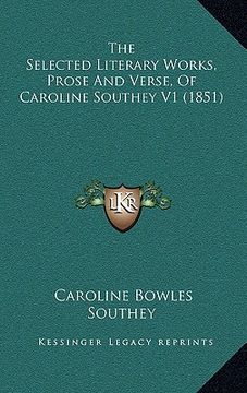 portada the selected literary works, prose and verse, of caroline southey v1 (1851) (en Inglés)