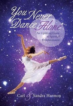 portada You Never Dance Alone: An Uplifting Guide to Spiritual Enlightenment (in English)