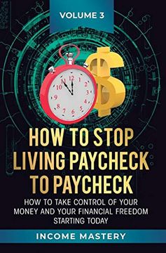 portada How to Stop Living Paycheck to Paycheck: How to Take Control of Your Money and Your Financial Freedom Starting Today Volume 3 (in English)