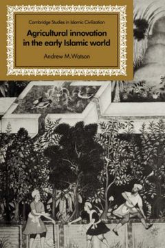 portada Agricultural Innovation in the Early Islamic World: The Diffusion of Crops and Farming Techniques, 700-1100 (Cambridge Studies in Islamic Civilization) (in English)