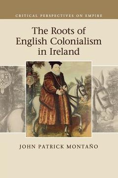 portada The Roots of English Colonialism in Ireland (Critical Perspectives on Empire) 