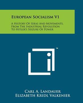 portada european socialism v1: a history of ideas and movements, from the industrial revolution to hitler's seizure of power (en Inglés)