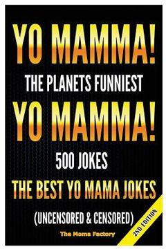portada Yo Mamma! Yo Mamma!: The Best 150 Yo Mamma Jokes on the Planet (Uncensored & Censored) (en Inglés)