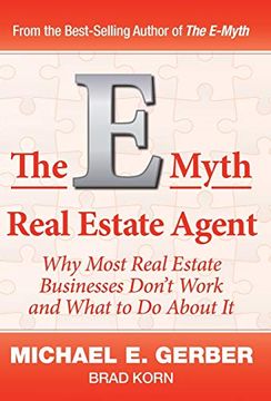portada The E-Myth Real Estate Agent: Why Most Real Estate Businesses Don'T Work and What to do About it (en Inglés)