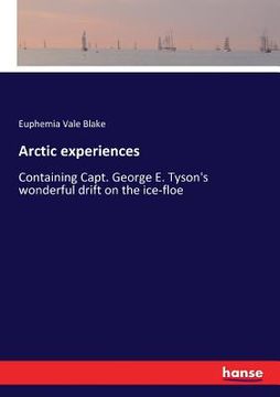 portada Arctic experiences: Containing Capt. George E. Tyson's wonderful drift on the ice-floe