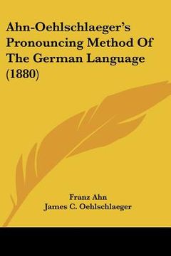 portada ahn-oehlschlaeger's pronouncing method of the german language (1880)