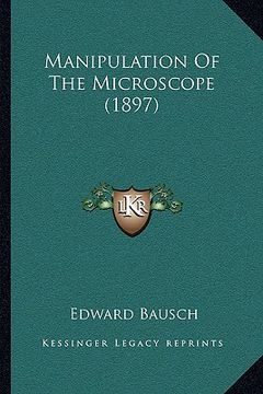 portada manipulation of the microscope (1897) (en Inglés)