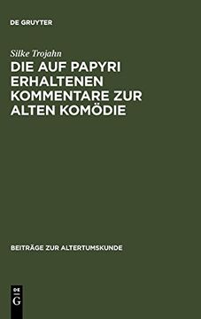 portada Die auf Papyri Erhaltenen Kommentare zur Alten kom die (Beiträge zur Altertumskunde) (en Alemán)